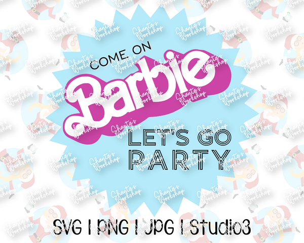 Come on Barbie Let's Go Party | Printable | Cut File | SVG PNG JPG Studio3