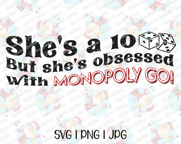"She's a 10 But She's Obsessed with Monopoly Go!" | Printable | SVG PNG JPG