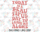 Today is a Beautiful Day to Leave Me Alone | Antisocial | Social Anxiety | Retro Groovy Cut File | SVG PNG JPG Studio3